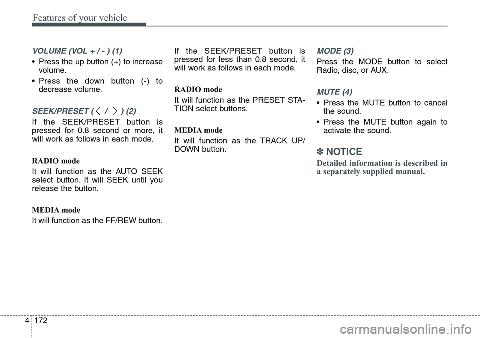 Hyundai Equus 2015 Owners Manual VOLUME (VOL + / - ) (1)
• Press the up button (+) to increase
volume.
• Press the down button (-) to
decrease volume.
SEEK/PRESET ( / ) (2)
If the SEEK/PRESET button is
pressed for 0.8 second or Hyundai Equus 2015 Owners Manual VOLUME (VOL + / - ) (1)
• Press the up button (+) to increase
volume.
• Press the down button (-) to
decrease volume.
SEEK/PRESET ( / ) (2)
If the SEEK/PRESET button is
pressed for 0.8 second or