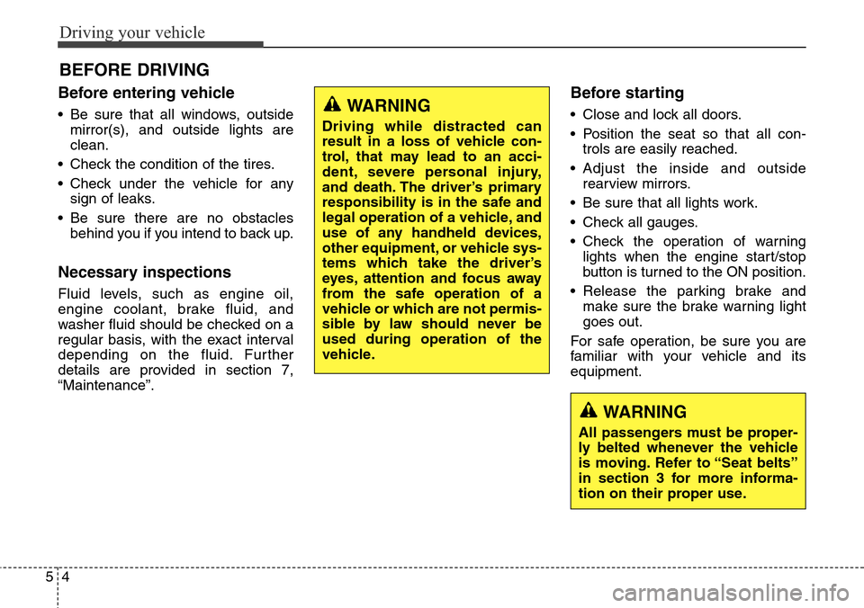 Hyundai Equus 2015 Owners Manual Driving your vehicle
4 5
Before entering vehicle
• Be sure that all windows, outside
mirror(s), and outside lights are
clean.
• Check the condition of the tires.
• Check under the vehicle for an Hyundai Equus 2015 Owners Manual Driving your vehicle
4 5
Before entering vehicle
• Be sure that all windows, outside
mirror(s), and outside lights are
clean.
• Check the condition of the tires.
• Check under the vehicle for an