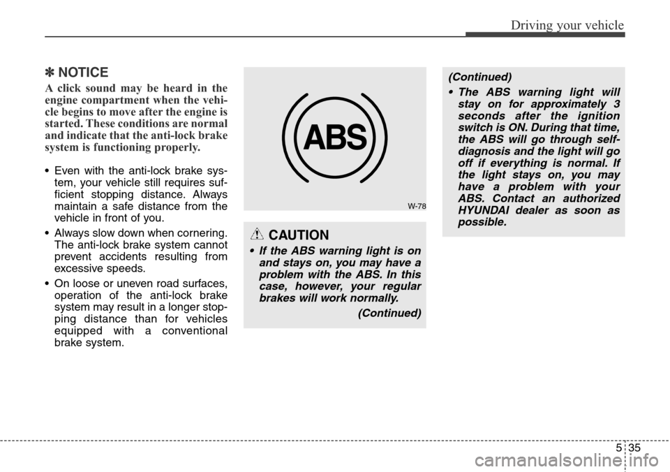 Hyundai Equus 2015 Owners Manual 535
Driving your vehicle
✽NOTICE
A click sound may be heard in the
engine compartment when the vehi-
cle begins to move after the engine is
started. These conditions are normal
and indicate that the Hyundai Equus 2015 Owners Manual 535
Driving your vehicle
✽NOTICE
A click sound may be heard in the
engine compartment when the vehi-
cle begins to move after the engine is
started. These conditions are normal
and indicate that the