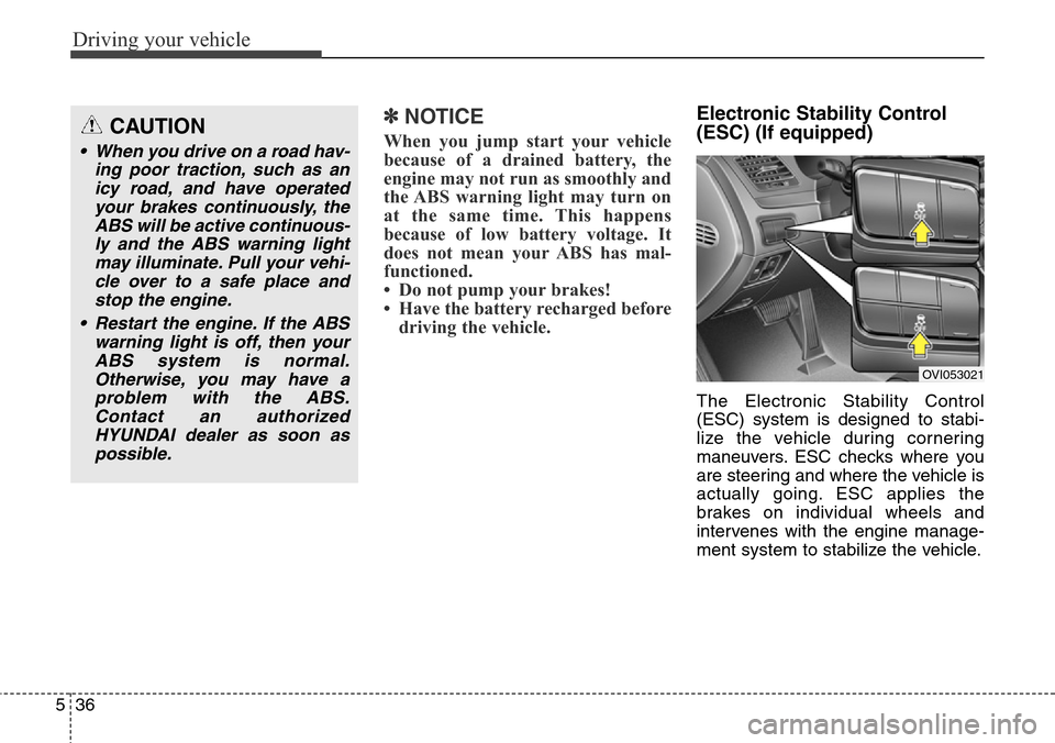 Hyundai Equus 2015 Owners Manual Driving your vehicle
36 5
✽NOTICE
When you jump start your vehicle
because of a drained battery, the
engine may not run as smoothly and
the ABS warning light may turn on
at the same time. This happe Hyundai Equus 2015 Owners Manual Driving your vehicle
36 5
✽NOTICE
When you jump start your vehicle
because of a drained battery, the
engine may not run as smoothly and
the ABS warning light may turn on
at the same time. This happe