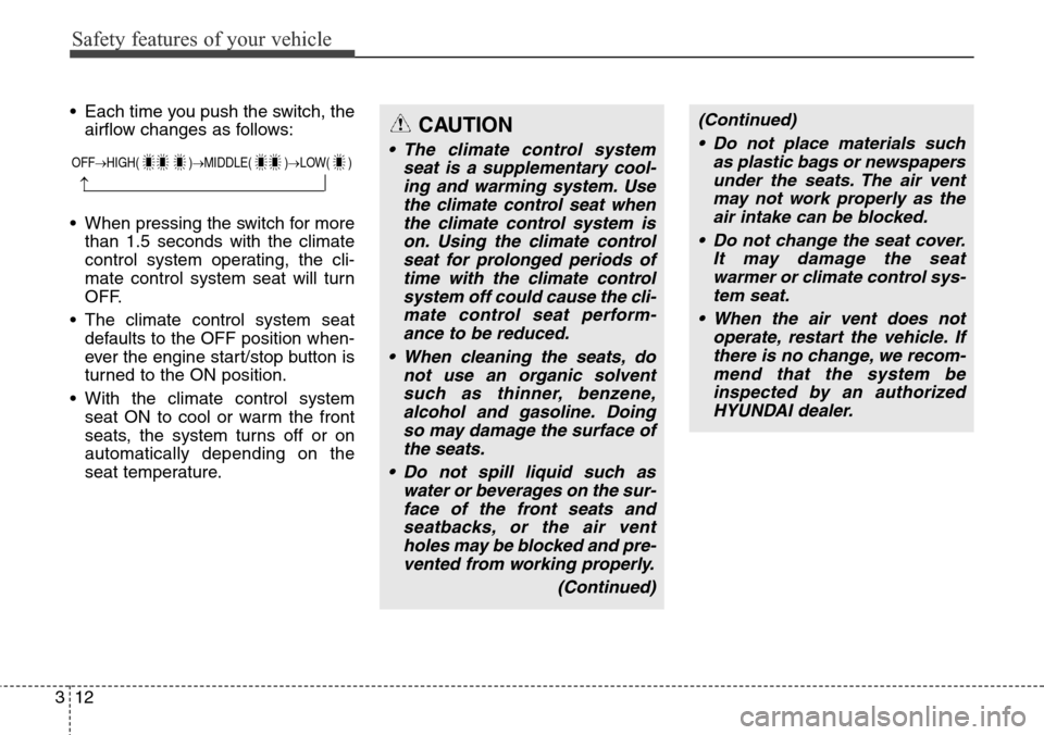 Hyundai Equus 2015 Owners Guide Safety features of your vehicle
12 3
(Continued)
• Do not place materials such
as plastic bags or newspapers
under the seats. The air vent
may not work properly as the
air intake can be blocked.
• Hyundai Equus 2015 Owners Guide Safety features of your vehicle
12 3
(Continued)
• Do not place materials such
as plastic bags or newspapers
under the seats. The air vent
may not work properly as the
air intake can be blocked.
•