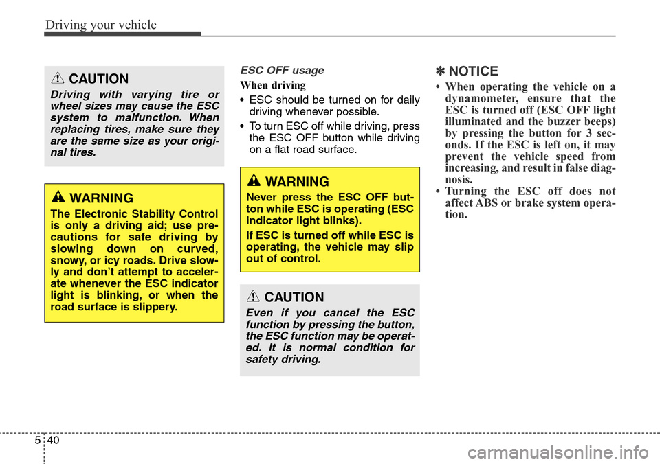 Hyundai Equus 2015 Owners Manual Driving your vehicle
40 5
ESC OFF usage
When driving
• ESC should be turned on for daily
driving whenever possible.
• To turn ESC off while driving, press
the ESC OFF button while driving
on a fla Hyundai Equus 2015 Owners Manual Driving your vehicle
40 5
ESC OFF usage
When driving
• ESC should be turned on for daily
driving whenever possible.
• To turn ESC off while driving, press
the ESC OFF button while driving
on a fla