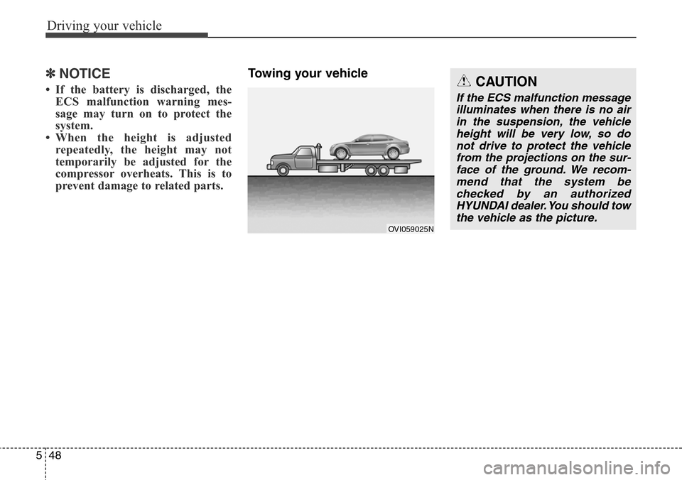 Hyundai Equus 2015 Owners Manual Driving your vehicle
48 5
✽ NOTICE
• If the battery is discharged, the
ECS malfunction warning mes-
sage may turn on to protect the
system.
• When the height is adjusted
repeatedly, the height m Hyundai Equus 2015 Owners Manual Driving your vehicle
48 5
✽ NOTICE
• If the battery is discharged, the
ECS malfunction warning mes-
sage may turn on to protect the
system.
• When the height is adjusted
repeatedly, the height m