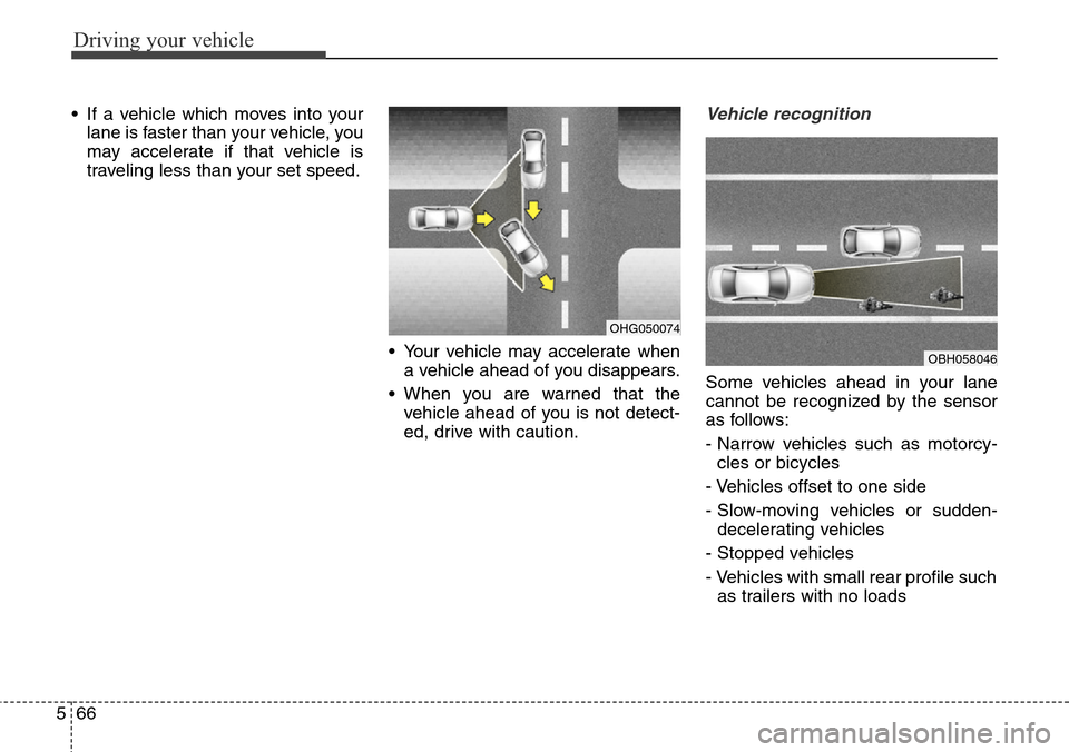 Hyundai Equus 2015 Owners Manual Driving your vehicle
66 5
• If a vehicle which moves into your
lane is faster than your vehicle, you
may accelerate if that vehicle is
traveling less than your set speed.
• Your vehicle may accele Hyundai Equus 2015 Owners Manual Driving your vehicle
66 5
• If a vehicle which moves into your
lane is faster than your vehicle, you
may accelerate if that vehicle is
traveling less than your set speed.
• Your vehicle may accele