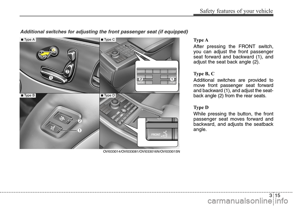 Hyundai Equus 2015 Owners Guide 315
Safety features of your vehicle
Ty p e A
After pressing the FRONT switch,
you can adjust the front passenger
seat forward and backward (1), and
adjust the seat back angle (2).
Type B, C
Additiona Hyundai Equus 2015 Owners Guide 315
Safety features of your vehicle
Ty p e A
After pressing the FRONT switch,
you can adjust the front passenger
seat forward and backward (1), and
adjust the seat back angle (2).
Type B, C
Additiona