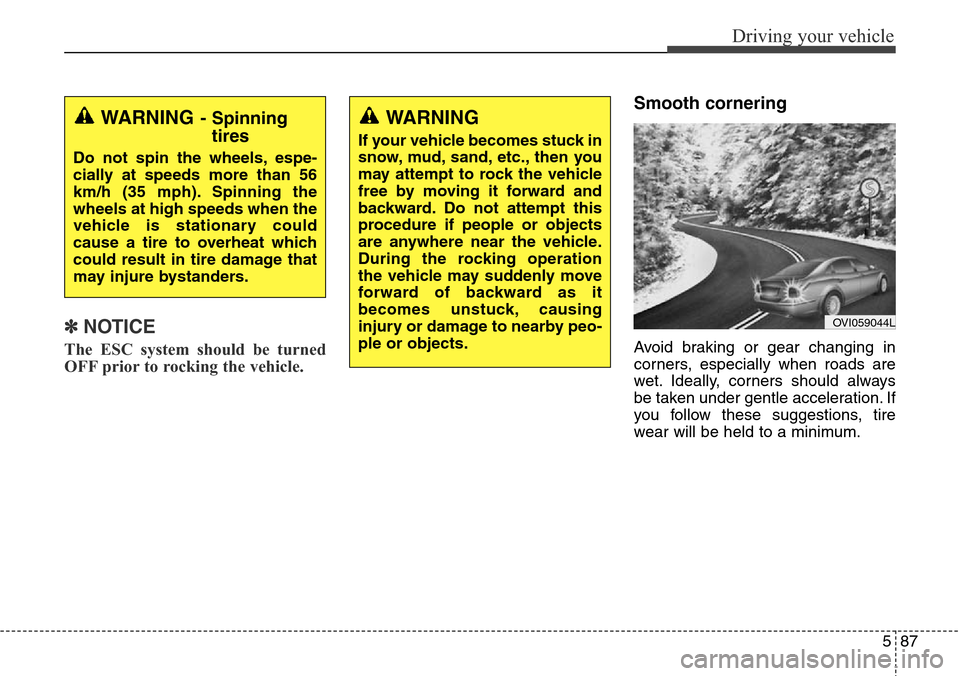 Hyundai Equus 2015 Owners Manual 587
Driving your vehicle
✽NOTICE
The ESC system should be turned
OFF prior to rocking the vehicle.
Smooth cornering
Avoid braking or gear changing in
corners, especially when roads are
wet. Ideally, Hyundai Equus 2015 Owners Manual 587
Driving your vehicle
✽NOTICE
The ESC system should be turned
OFF prior to rocking the vehicle.
Smooth cornering
Avoid braking or gear changing in
corners, especially when roads are
wet. Ideally,