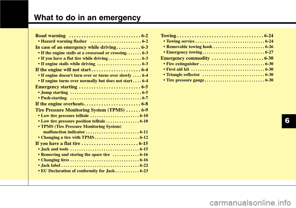 Hyundai Equus 2015 Owners Manual What to do in an emergency
Road warning . . . . . . . . . . . . . . . . . . . . . . . . . . . . . 6-2
• Hazard warning flasher . . . . . . . . . . . . . . . . . . . . . . . 6-2
In case of an emerg Hyundai Equus 2015 Owners Manual What to do in an emergency
Road warning . . . . . . . . . . . . . . . . . . . . . . . . . . . . . 6-2
• Hazard warning flasher . . . . . . . . . . . . . . . . . . . . . . . 6-2
In case of an emerg