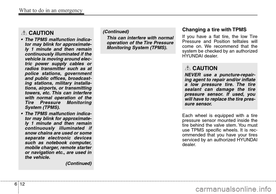 Hyundai Equus 2015 Owners Manual What to do in an emergency
12 6
Changing a tire with TPMS
If you have a flat tire, the low Tire
Pressure and Position telltales will
come on. We recommend that the
system be checked by an authorized
H Hyundai Equus 2015 Owners Manual What to do in an emergency
12 6
Changing a tire with TPMS
If you have a flat tire, the low Tire
Pressure and Position telltales will
come on. We recommend that the
system be checked by an authorized
H