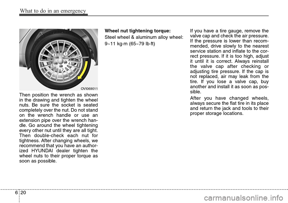Hyundai Equus 2015 Owners Manual What to do in an emergency
20 6
Then position the wrench as shown
in the drawing and tighten the wheel
nuts. Be sure the socket is seated
completely over the nut. Do not stand
on the wrench handle or Hyundai Equus 2015 Owners Manual What to do in an emergency
20 6
Then position the wrench as shown
in the drawing and tighten the wheel
nuts. Be sure the socket is seated
completely over the nut. Do not stand
on the wrench handle or
