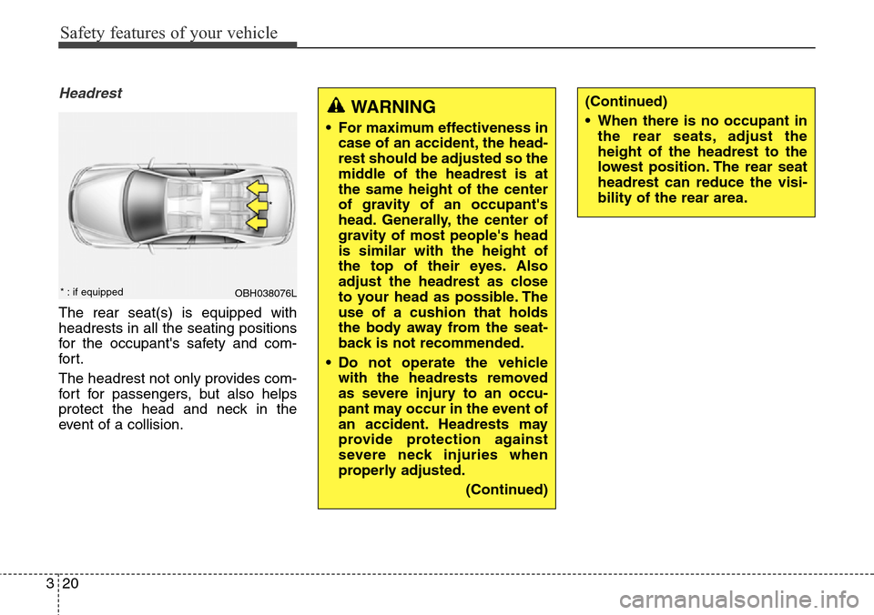 Hyundai Equus 2015 Owners Guide Safety features of your vehicle
20 3
Headrest
The rear seat(s) is equipped with
headrests in all the seating positions
for the occupants safety and com-
for t.
The headrest not only provides com-
for Hyundai Equus 2015 Owners Guide Safety features of your vehicle
20 3
Headrest
The rear seat(s) is equipped with
headrests in all the seating positions
for the occupants safety and com-
for t.
The headrest not only provides com-
for