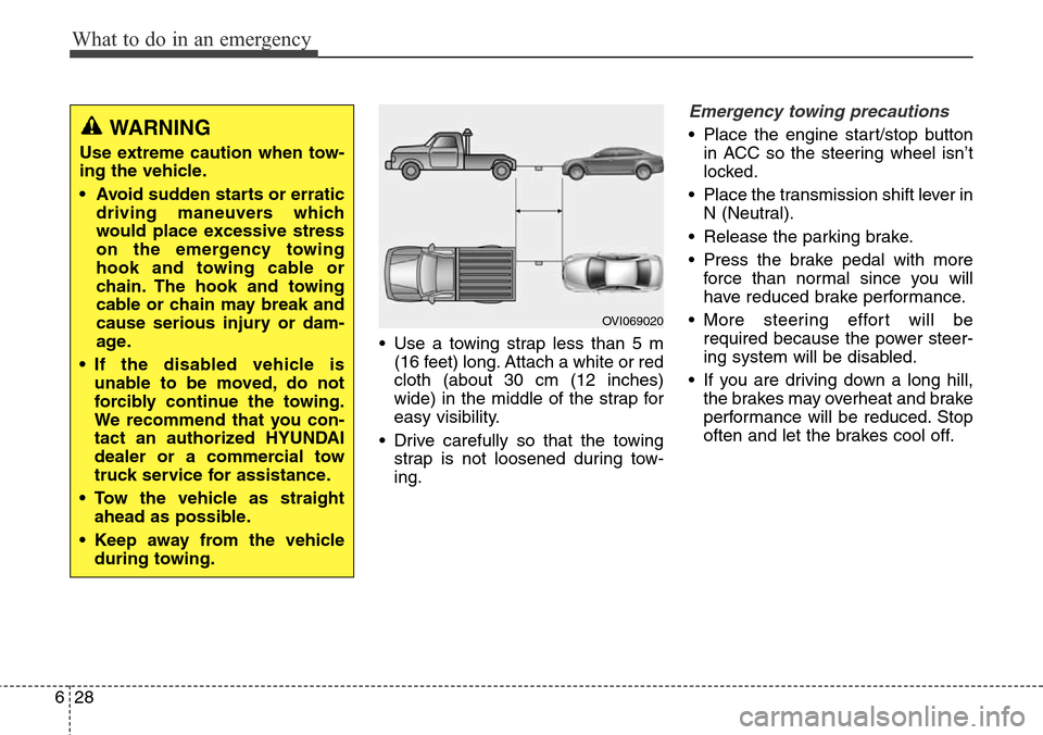 Hyundai Equus 2015 Owners Manual What to do in an emergency
28 6
• Use a towing strap less than 5 m
(16 feet) long. Attach a white or red
cloth (about 30 cm (12 inches)
wide) in the middle of the strap for
easy visibility.
• Driv Hyundai Equus 2015 Owners Manual What to do in an emergency
28 6
• Use a towing strap less than 5 m
(16 feet) long. Attach a white or red
cloth (about 30 cm (12 inches)
wide) in the middle of the strap for
easy visibility.
• Driv