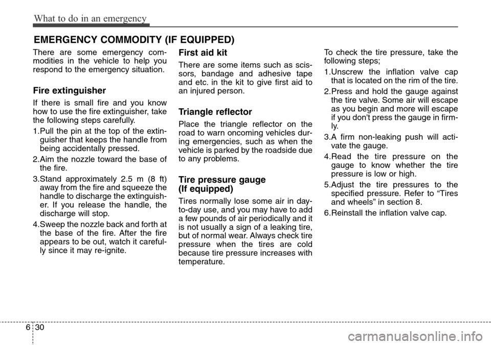 Hyundai Equus 2015 Owners Manual What to do in an emergency
30 6
EMERGENCY COMMODITY (IF EQUIPPED)
There are some emergency com-
modities in the vehicle to help you
respond to the emergency situation.
Fire extinguisher
If there is s Hyundai Equus 2015 Owners Manual What to do in an emergency
30 6
EMERGENCY COMMODITY (IF EQUIPPED)
There are some emergency com-
modities in the vehicle to help you
respond to the emergency situation.
Fire extinguisher
If there is s