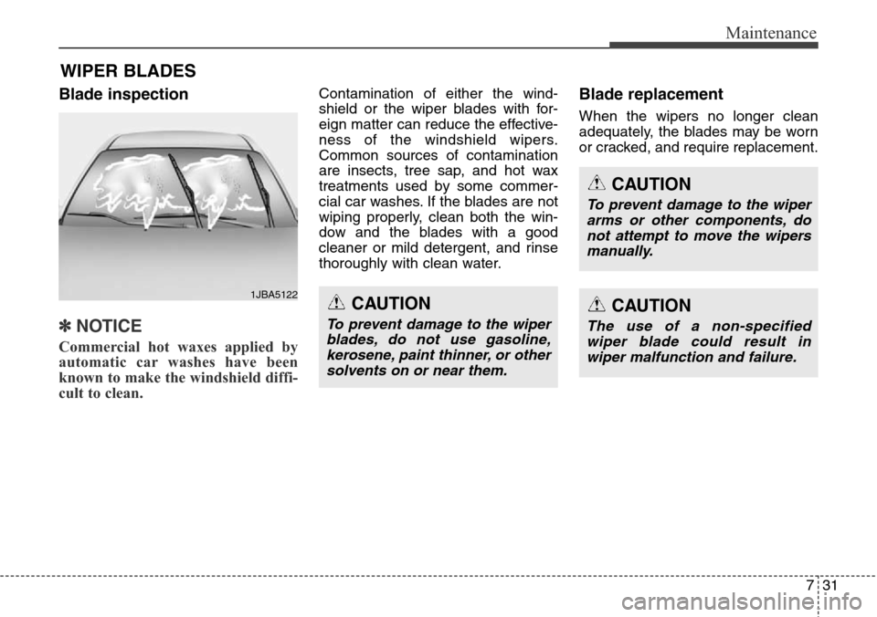 Hyundai Equus 2015 Owners Manual 731
Maintenance
WIPER BLADES
Blade inspection
✽NOTICE
Commercial hot waxes applied by
automatic car washes have been
known to make the windshield diffi-
cult to clean.
Contamination of either the Hyundai Equus 2015 Owners Manual 731
Maintenance
WIPER BLADES
Blade inspection
✽NOTICE
Commercial hot waxes applied by
automatic car washes have been
known to make the windshield diffi-
cult to clean.
Contamination of either the