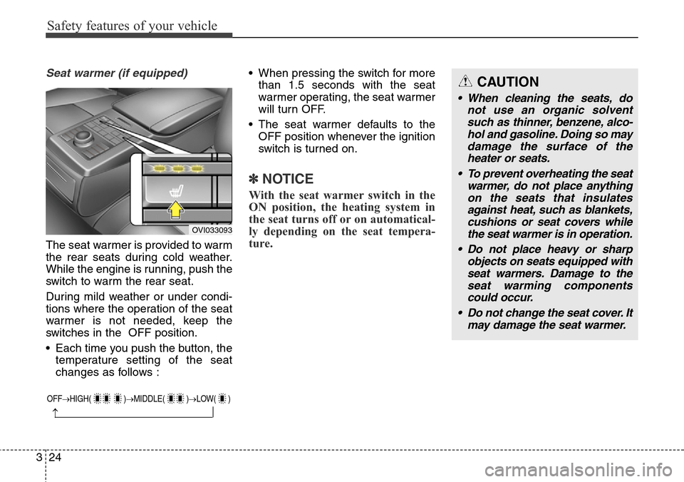 Hyundai Equus 2015 Service Manual Safety features of your vehicle
24 3
Seat warmer (if equipped)
The seat warmer is provided to warm
the rear seats during cold weather.
While the engine is running, push the
switch to warm the rear sea Hyundai Equus 2015 Service Manual Safety features of your vehicle
24 3
Seat warmer (if equipped)
The seat warmer is provided to warm
the rear seats during cold weather.
While the engine is running, push the
switch to warm the rear sea