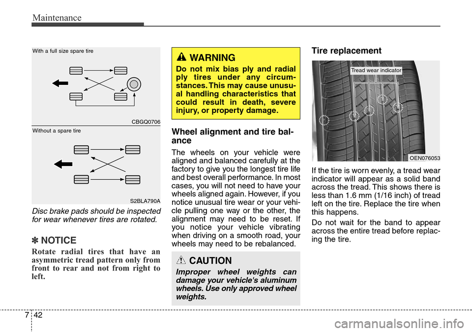 Hyundai Equus 2015 Owners Manual Maintenance
42 7
Disc brake pads should be inspected
for wear whenever tires are rotated.
✽NOTICE
Rotate radial tires that have an
asymmetric tread pattern only from
front to rear and not from right Hyundai Equus 2015 Owners Manual Maintenance
42 7
Disc brake pads should be inspected
for wear whenever tires are rotated.
✽NOTICE
Rotate radial tires that have an
asymmetric tread pattern only from
front to rear and not from right