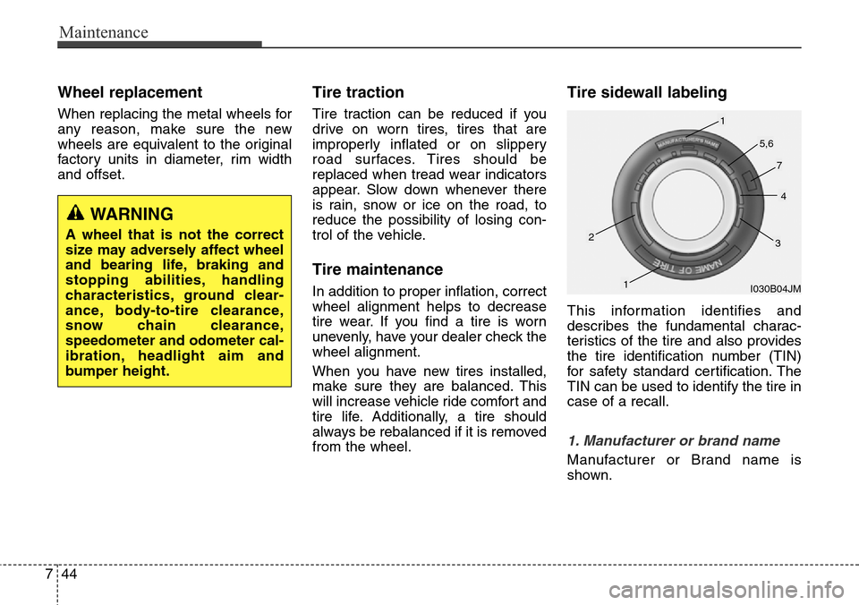 Hyundai Equus 2015 Owners Manual Maintenance
44 7
Wheel replacement
When replacing the metal wheels for
any reason, make sure the new
wheels are equivalent to the original
factory units in diameter, rim width
and offset.
Tire tracti Hyundai Equus 2015 Owners Manual Maintenance
44 7
Wheel replacement
When replacing the metal wheels for
any reason, make sure the new
wheels are equivalent to the original
factory units in diameter, rim width
and offset.
Tire tracti