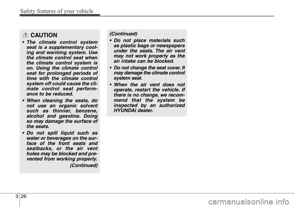 Hyundai Equus 2015 Service Manual Safety features of your vehicle
26 3
CAUTION
• The climate control system
seat is a supplementary cool-
ing and warming system. Use
the climate control seat when
the climate control system is
on. Us Hyundai Equus 2015 Service Manual Safety features of your vehicle
26 3
CAUTION
• The climate control system
seat is a supplementary cool-
ing and warming system. Use
the climate control seat when
the climate control system is
on. Us