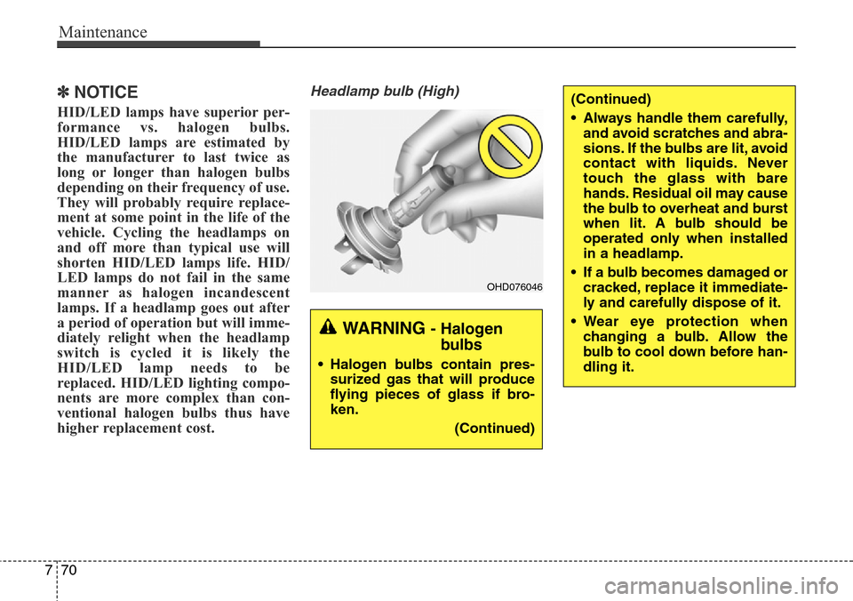 Hyundai Equus 2015 Owners Manual Maintenance
70 7
✽NOTICE
HID/LED lamps have superior per-
formance vs. halogen bulbs.
HID/LED lamps are estimated by
the manufacturer to last twice as
long or longer than halogen bulbs
depending on Hyundai Equus 2015 Owners Manual Maintenance
70 7
✽NOTICE
HID/LED lamps have superior per-
formance vs. halogen bulbs.
HID/LED lamps are estimated by
the manufacturer to last twice as
long or longer than halogen bulbs
depending on