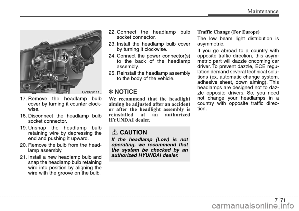 Hyundai Equus 2015 Owners Manual 771
Maintenance
17. Remove the headlamp bulb
cover by turning it counter clock-
wise.
18. Disconnect the headlamp bulb
socket connector.
19. Unsnap the headlamp bulb
retaining wire by depressing the
e Hyundai Equus 2015 Owners Manual 771
Maintenance
17. Remove the headlamp bulb
cover by turning it counter clock-
wise.
18. Disconnect the headlamp bulb
socket connector.
19. Unsnap the headlamp bulb
retaining wire by depressing the
e