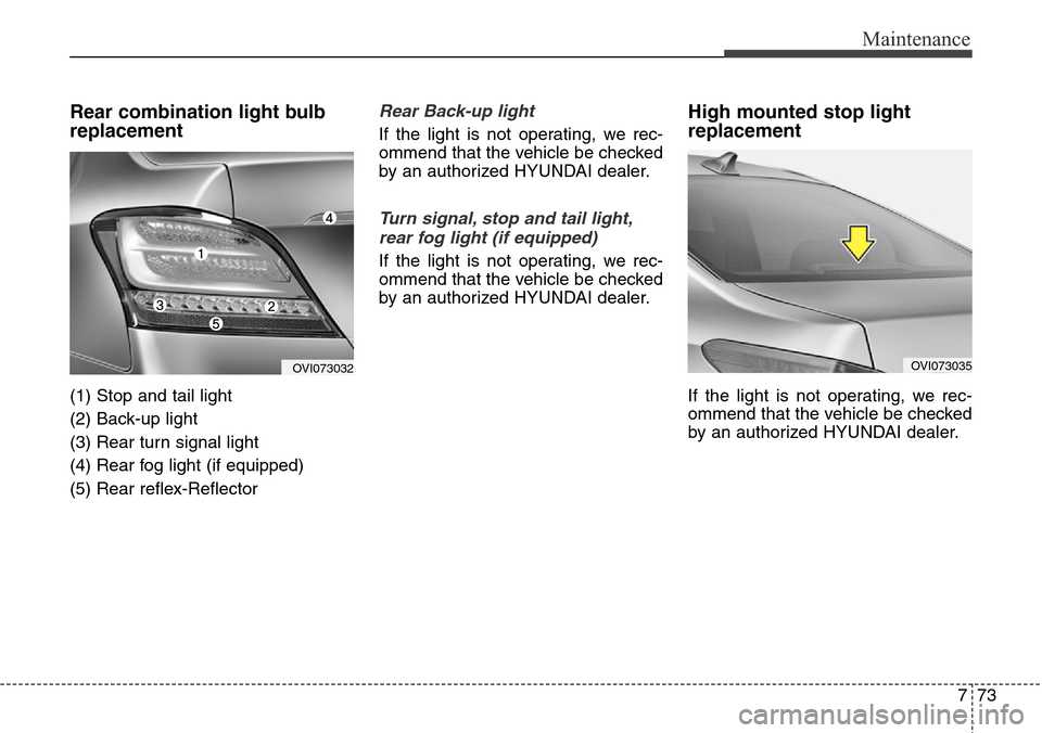 Hyundai Equus 2015 Owners Manual 773
Maintenance
Rear combination light bulb
replacement
(1) Stop and tail light
(2) Back-up light
(3) Rear turn signal light
(4) Rear fog light (if equipped)
(5) Rear reflex-Reflector
Rear Back-up lig Hyundai Equus 2015 Owners Manual 773
Maintenance
Rear combination light bulb
replacement
(1) Stop and tail light
(2) Back-up light
(3) Rear turn signal light
(4) Rear fog light (if equipped)
(5) Rear reflex-Reflector
Rear Back-up lig