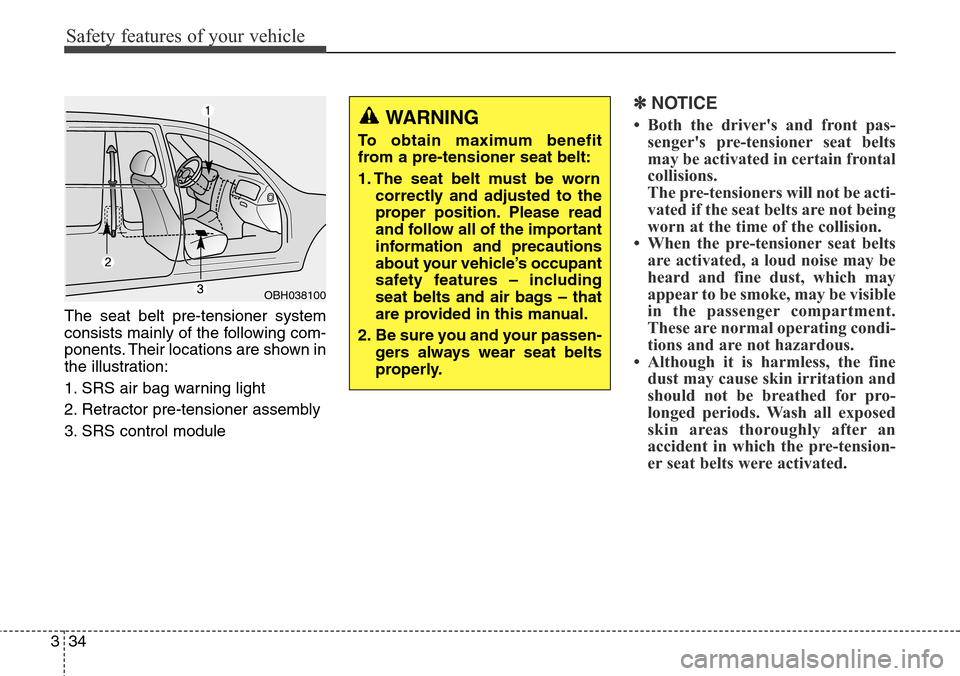 Hyundai Equus 2015 Workshop Manual Safety features of your vehicle
34 3
The seat belt pre-tensioner system
consists mainly of the following com-
ponents. Their locations are shown in
the illustration:
1. SRS air bag warning light
2. Re Hyundai Equus 2015 Workshop Manual Safety features of your vehicle
34 3
The seat belt pre-tensioner system
consists mainly of the following com-
ponents. Their locations are shown in
the illustration:
1. SRS air bag warning light
2. Re
