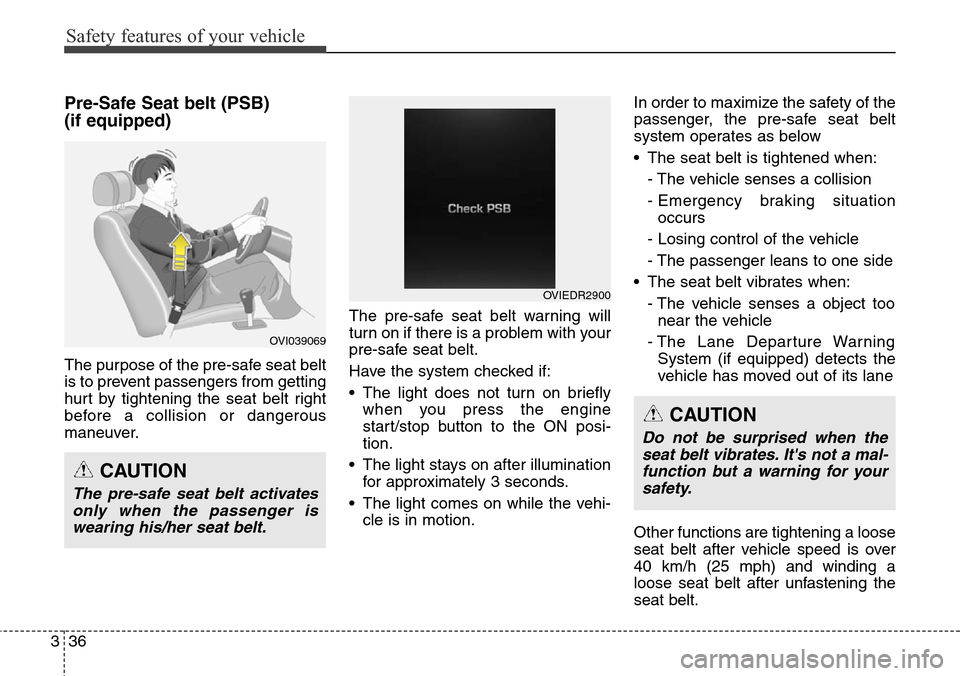 Hyundai Equus 2015 Workshop Manual Safety features of your vehicle
36 3
Pre-Safe Seat belt (PSB)
(if equipped)
The purpose of the pre-safe seat belt
is to prevent passengers from getting
hurt by tightening the seat belt right
before a Hyundai Equus 2015 Workshop Manual Safety features of your vehicle
36 3
Pre-Safe Seat belt (PSB)
(if equipped)
The purpose of the pre-safe seat belt
is to prevent passengers from getting
hurt by tightening the seat belt right
before a