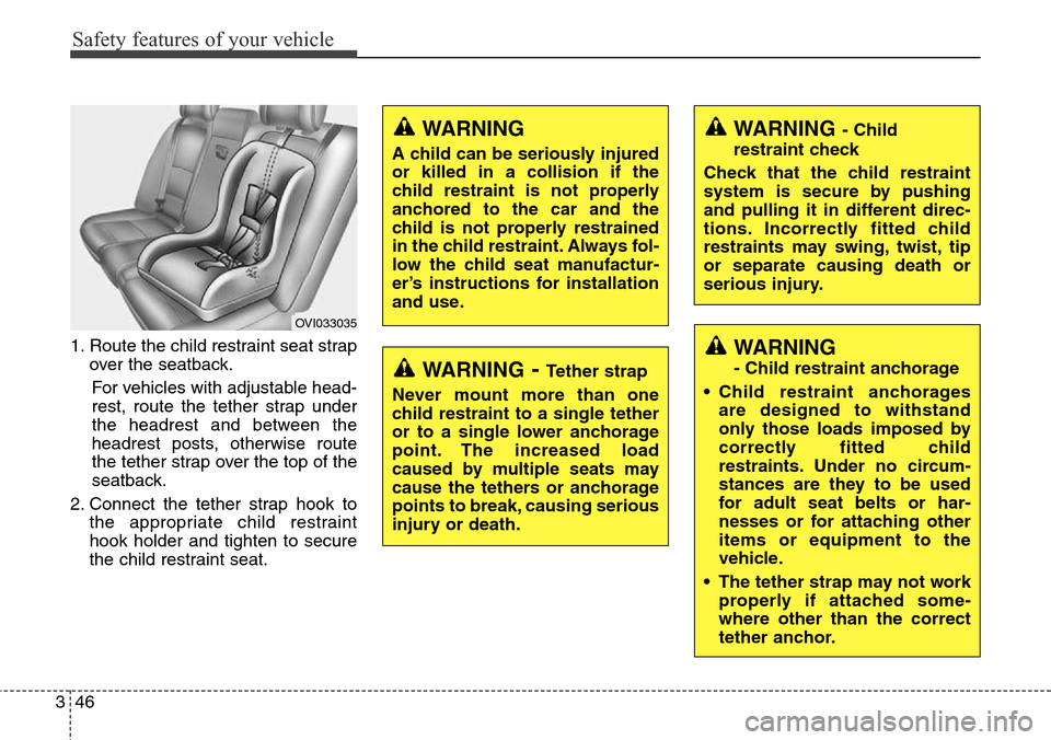 Hyundai Equus 2015 Repair Manual Safety features of your vehicle
46 3
1. Route the child restraint seat strap
over the seatback.
For vehicles with adjustable head-
rest, route the tether strap under
the headrest and between the
headr Hyundai Equus 2015 Repair Manual Safety features of your vehicle
46 3
1. Route the child restraint seat strap
over the seatback.
For vehicles with adjustable head-
rest, route the tether strap under
the headrest and between the
headr