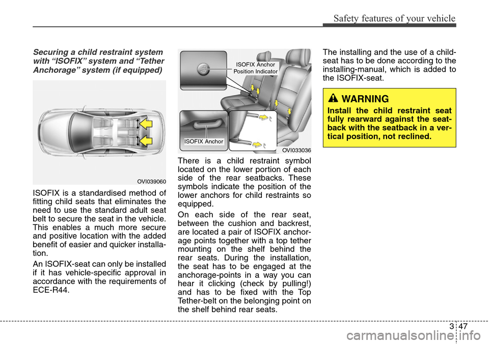 Hyundai Equus 2015 Repair Manual 347
Safety features of your vehicle
Securing a child restraint system
with “ISOFIX” system and “Tether
Anchorage” system (if equipped)
ISOFIX is a standardised method of
fitting child seats t Hyundai Equus 2015 Repair Manual 347
Safety features of your vehicle
Securing a child restraint system
with “ISOFIX” system and “Tether
Anchorage” system (if equipped)
ISOFIX is a standardised method of
fitting child seats t