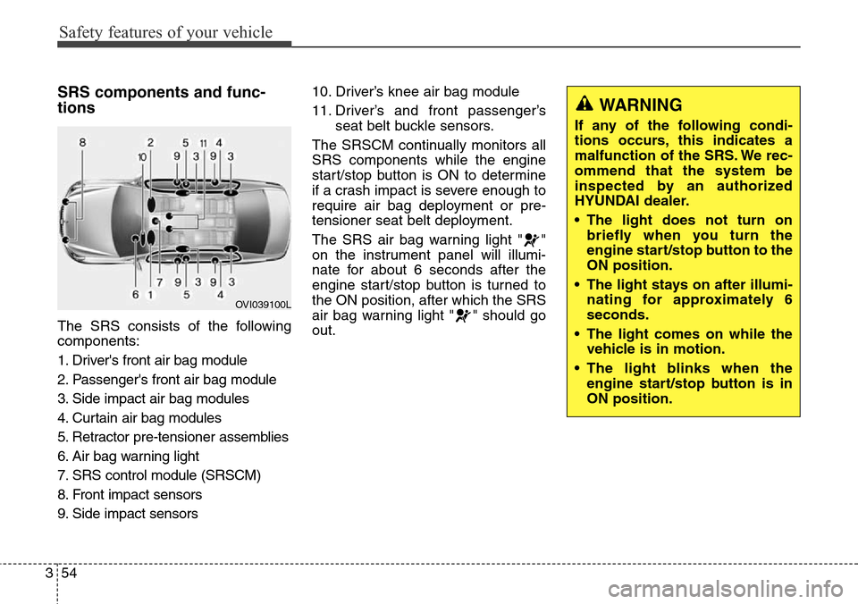 Hyundai Equus 2015 Manual PDF Safety features of your vehicle
54 3
SRS components and func-
tions
The SRS consists of the following
components:
1. Drivers front air bag module
2. Passengers front air bag module
3. Side impact ai Hyundai Equus 2015 Manual PDF Safety features of your vehicle
54 3
SRS components and func-
tions
The SRS consists of the following
components:
1. Drivers front air bag module
2. Passengers front air bag module
3. Side impact ai