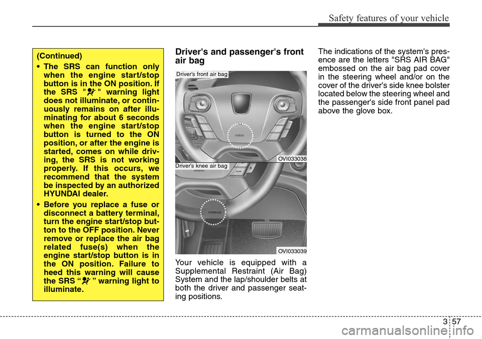 Hyundai Equus 2015 Manual PDF 357
Safety features of your vehicle
Drivers and passengers front
air bag
Your vehicle is equipped with a
Supplemental Restraint (Air Bag)
System and the lap/shoulder belts at
both the driver and pa Hyundai Equus 2015 Manual PDF 357
Safety features of your vehicle
Drivers and passengers front
air bag
Your vehicle is equipped with a
Supplemental Restraint (Air Bag)
System and the lap/shoulder belts at
both the driver and pa