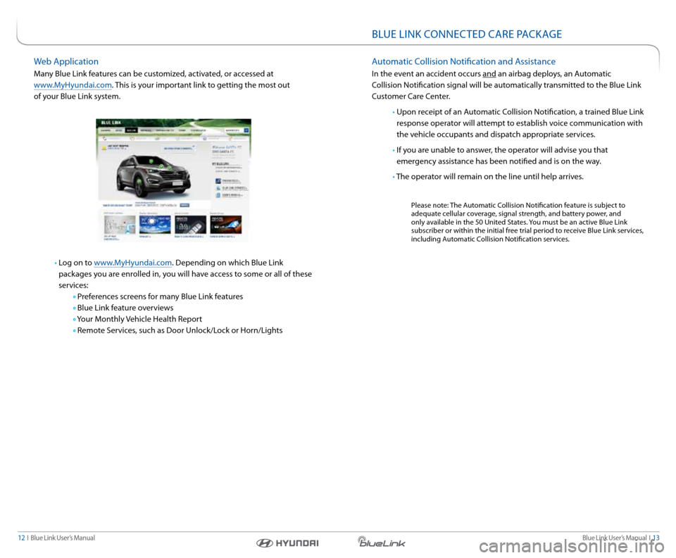 Hyundai Equus 2015  Blue Link Audio Manual Blue link User’s Manual   i  13
12  i   Blue link User’s Manual
Web a pplication
Many Blue link features can be customized, activated, or accessed at  
www.MyHyundai.com.  this is your important l