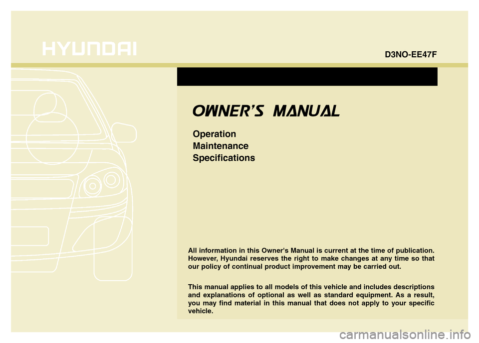 Hyundai Equus 2014  Owners Manual All information in this Owners Manual is current at the time of publication.
However, Hyundai reserves the right to make changes at any time so that
our policy of continual product improvement may be
