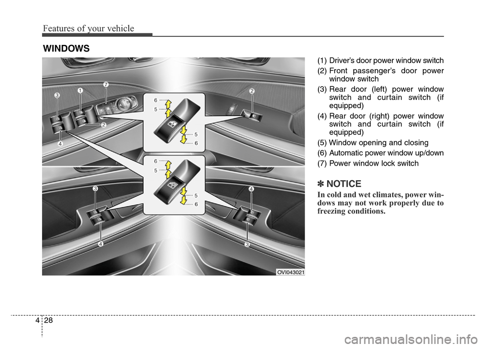 Hyundai Equus 2014  Owners Manual Features of your vehicle
28 4
(1)  Driver’s door power window switch
(2) Front passenger’s door power
window switch
(3) Rear door (left) power window
switch and curtain switch (if
equipped)
(4) Re