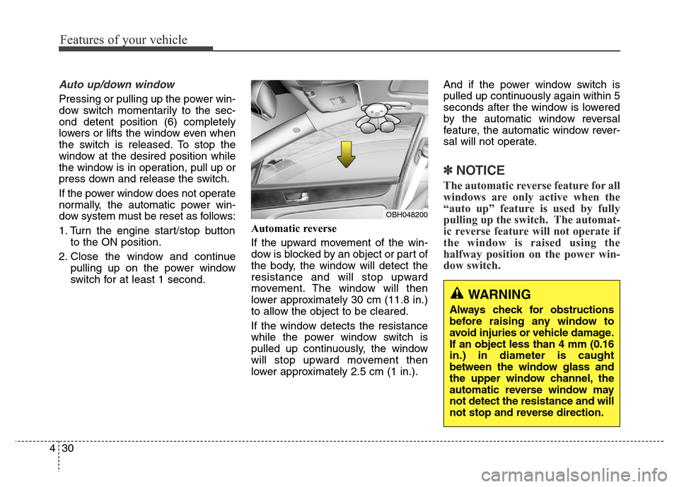 Hyundai Equus 2014  Owners Manual Features of your vehicle
30 4
Auto up/down window 
Pressing or pulling up the power win-
dow switch momentarily to the sec-
ond detent position (6) completely
lowers or lifts the window even when
the 