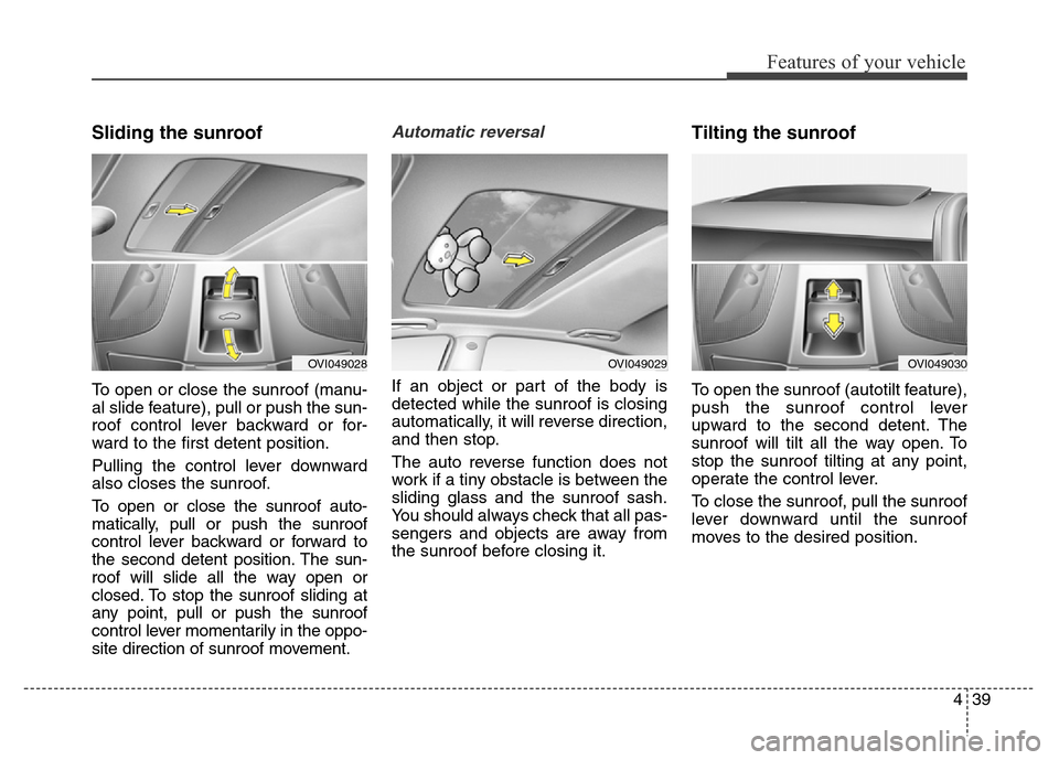 Hyundai Equus 2014 Owners Manual 439
Features of your vehicle
Sliding the sunroof
To open or close the sunroof (manu-
al slide feature), pull or push the sun-
roof control lever backward or for-
ward to the first detent position.
Pu Hyundai Equus 2014 Owners Manual 439
Features of your vehicle
Sliding the sunroof
To open or close the sunroof (manu-
al slide feature), pull or push the sun-
roof control lever backward or for-
ward to the first detent position.
Pu