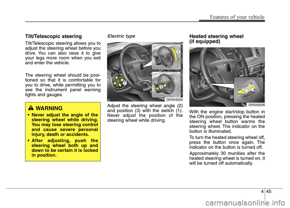 Hyundai Equus 2014 Owners Manual 445
Features of your vehicle
Tilt/Telescopic steering
Tilt/Telescopic steering allows you to
adjust the steering wheel before you
drive. You can also raise it to give
your legs more room when you exit Hyundai Equus 2014 Owners Manual 445
Features of your vehicle
Tilt/Telescopic steering
Tilt/Telescopic steering allows you to
adjust the steering wheel before you
drive. You can also raise it to give
your legs more room when you exit
