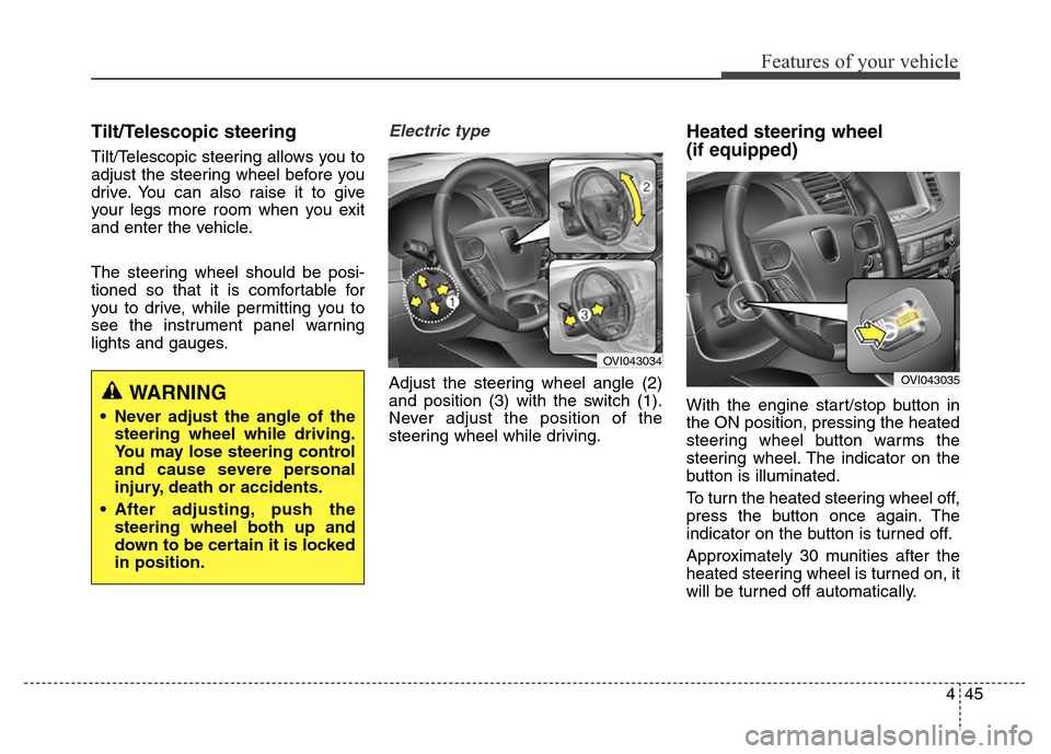 Hyundai Equus 2014  Owners Manual 445
Features of your vehicle
Tilt/Telescopic steering
Tilt/Telescopic steering allows you to
adjust the steering wheel before you
drive. You can also raise it to give
your legs more room when you exit