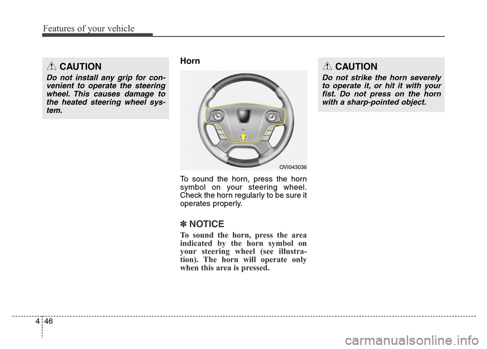Hyundai Equus 2014 Owners Manual Features of your vehicle
46 4
Horn
To sound the horn, press the horn
symbol on your steering wheel.
Check the horn regularly to be sure it
operates properly.
✽NOTICE
To sound the horn, press the are Hyundai Equus 2014 Owners Manual Features of your vehicle
46 4
Horn
To sound the horn, press the horn
symbol on your steering wheel.
Check the horn regularly to be sure it
operates properly.
✽NOTICE
To sound the horn, press the are