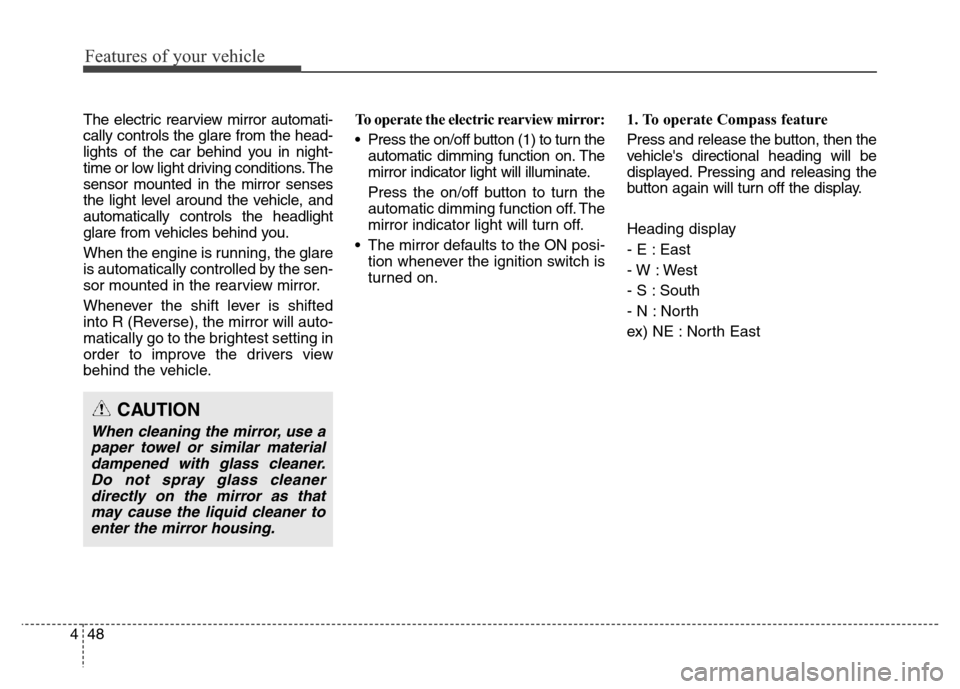 Hyundai Equus 2014 Owners Manual Features of your vehicle
48 4
The electric rearview mirror automati-
cally controls the glare from the head-
lights of the car behind you in night-
time or low light driving conditions. The
sensor mou Hyundai Equus 2014 Owners Manual Features of your vehicle
48 4
The electric rearview mirror automati-
cally controls the glare from the head-
lights of the car behind you in night-
time or low light driving conditions. The
sensor mou