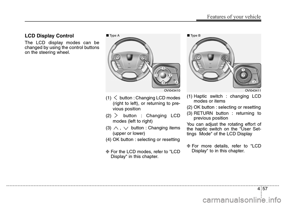 Hyundai Equus 2014  Owners Manual 457
Features of your vehicle
LCD Display Control
The LCD display modes can be
changed by using the control buttons
on the steering wheel.
(1)  button : Changing LCD modes
(right to left), or returning