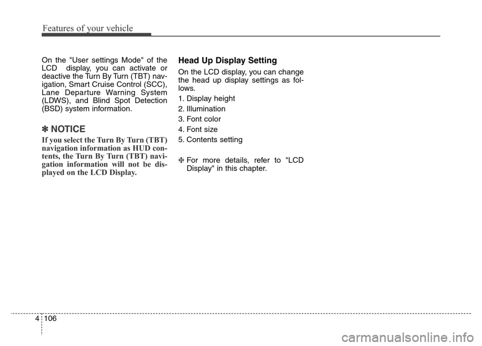 Hyundai Equus 2014 Owners Manual Features of your vehicle
106 4
On the "User settings Mode" of the
LCD display, you can activate or
deactive the Turn By Turn (TBT) nav-
igation, Smart Cruise Control (SCC),
Lane Departure Warning Sys Hyundai Equus 2014 Owners Manual Features of your vehicle
106 4
On the "User settings Mode" of the
LCD display, you can activate or
deactive the Turn By Turn (TBT) nav-
igation, Smart Cruise Control (SCC),
Lane Departure Warning Sys
