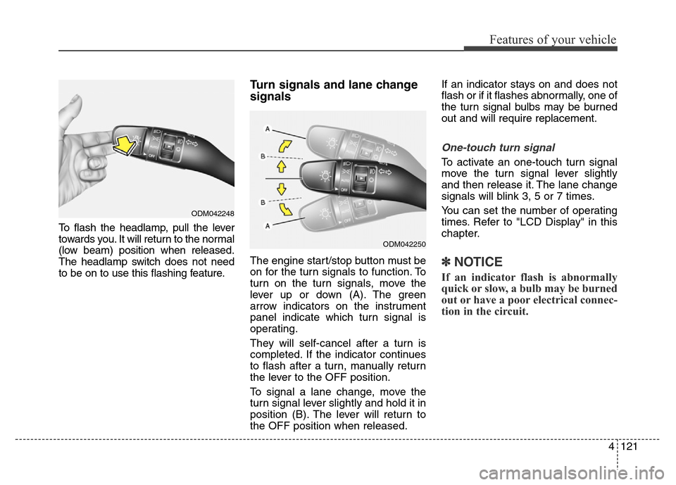 Hyundai Equus 2014  Owners Manual 4121
Features of your vehicle
To flash the headlamp, pull the lever
towards you. It will return to the normal
(low beam) position when released.
The headlamp switch does not need
to be on to use this 