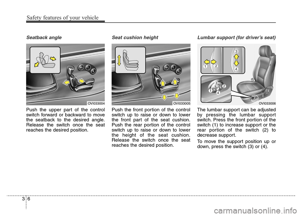 Hyundai Equus 2014 Owners Guide Safety features of your vehicle
6 3
Seatback angle
Push the upper part of the control
switch forward or backward to move
the seatback to the desired angle.
Release the switch once the seat
reaches the Hyundai Equus 2014 Owners Guide Safety features of your vehicle
6 3
Seatback angle
Push the upper part of the control
switch forward or backward to move
the seatback to the desired angle.
Release the switch once the seat
reaches the