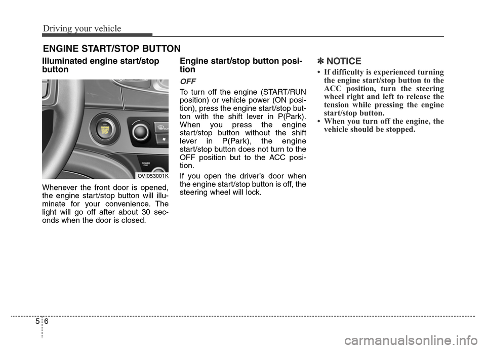 Hyundai Equus 2014 Owners Manual Driving your vehicle
6 5
ENGINE START/STOP BUTTON
Illuminated engine start/stop
button
Whenever the front door is opened,
the engine start/stop button will illu-
minate for your convenience. The
light Hyundai Equus 2014 Owners Manual Driving your vehicle
6 5
ENGINE START/STOP BUTTON
Illuminated engine start/stop
button
Whenever the front door is opened,
the engine start/stop button will illu-
minate for your convenience. The
light