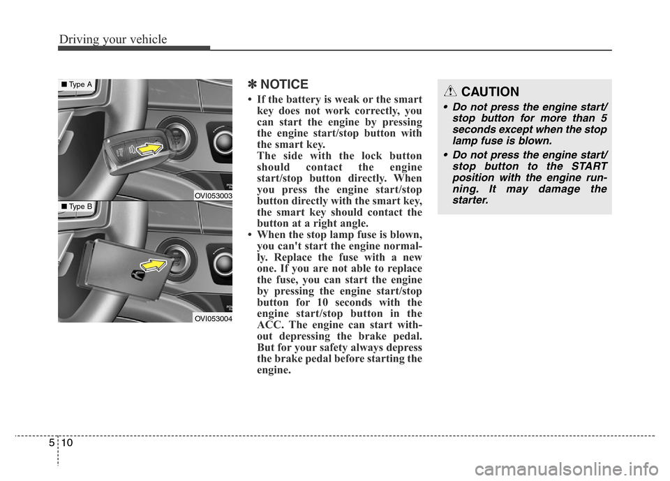 Hyundai Equus 2014 Owners Manual Driving your vehicle
10 5
✽NOTICE
• If the battery is weak or the smart
key does not work correctly, you
can start the engine by pressing
the engine start/stop button with
the smart key.
The side Hyundai Equus 2014 Owners Manual Driving your vehicle
10 5
✽NOTICE
• If the battery is weak or the smart
key does not work correctly, you
can start the engine by pressing
the engine start/stop button with
the smart key.
The side