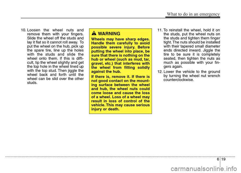 Hyundai Equus 2014 Owners Manual 619
What to do in an emergency
10. Loosen the wheel nuts and
remove them with your fingers.
Slide the wheel off the studs and
lay it flat so it cannot roll away. To
put the wheel on the hub, pick up
t Hyundai Equus 2014 Owners Manual 619
What to do in an emergency
10. Loosen the wheel nuts and
remove them with your fingers.
Slide the wheel off the studs and
lay it flat so it cannot roll away. To
put the wheel on the hub, pick up
t