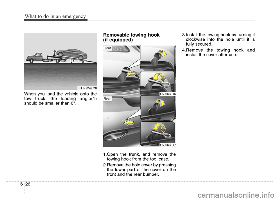 Hyundai Equus 2014 Owners Manual What to do in an emergency
26 6
When you load the vehicle onto the
tow truck, the loading angle(1)
should be smaller than 6°.
Removable towing hook
(if equipped)
1.Open the trunk, and remove the
tow Hyundai Equus 2014 Owners Manual What to do in an emergency
26 6
When you load the vehicle onto the
tow truck, the loading angle(1)
should be smaller than 6°.
Removable towing hook
(if equipped)
1.Open the trunk, and remove the
tow