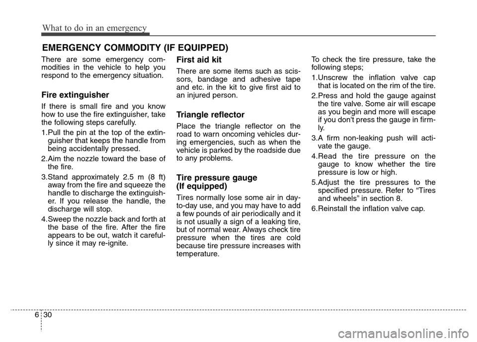 Hyundai Equus 2014 Owners Manual What to do in an emergency
30 6
EMERGENCY COMMODITY (IF EQUIPPED)
There are some emergency com-
modities in the vehicle to help you
respond to the emergency situation.
Fire extinguisher
If there is s Hyundai Equus 2014 Owners Manual What to do in an emergency
30 6
EMERGENCY COMMODITY (IF EQUIPPED)
There are some emergency com-
modities in the vehicle to help you
respond to the emergency situation.
Fire extinguisher
If there is s