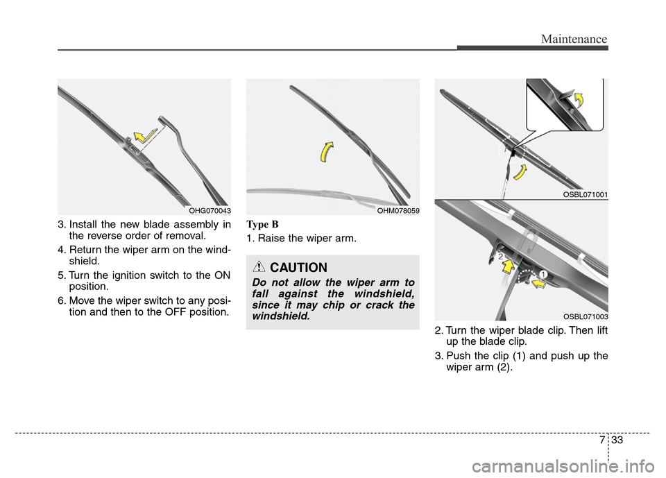 Hyundai Equus 2014 Owners Manual 733
Maintenance
3. Install the new blade assembly in
the reverse order of removal.
4. Return the wiper arm on the wind-
shield.
5. Turn the ignition switch to the ON
position.
6. Move the wiper switch Hyundai Equus 2014 Owners Manual 733
Maintenance
3. Install the new blade assembly in
the reverse order of removal.
4. Return the wiper arm on the wind-
shield.
5. Turn the ignition switch to the ON
position.
6. Move the wiper switch