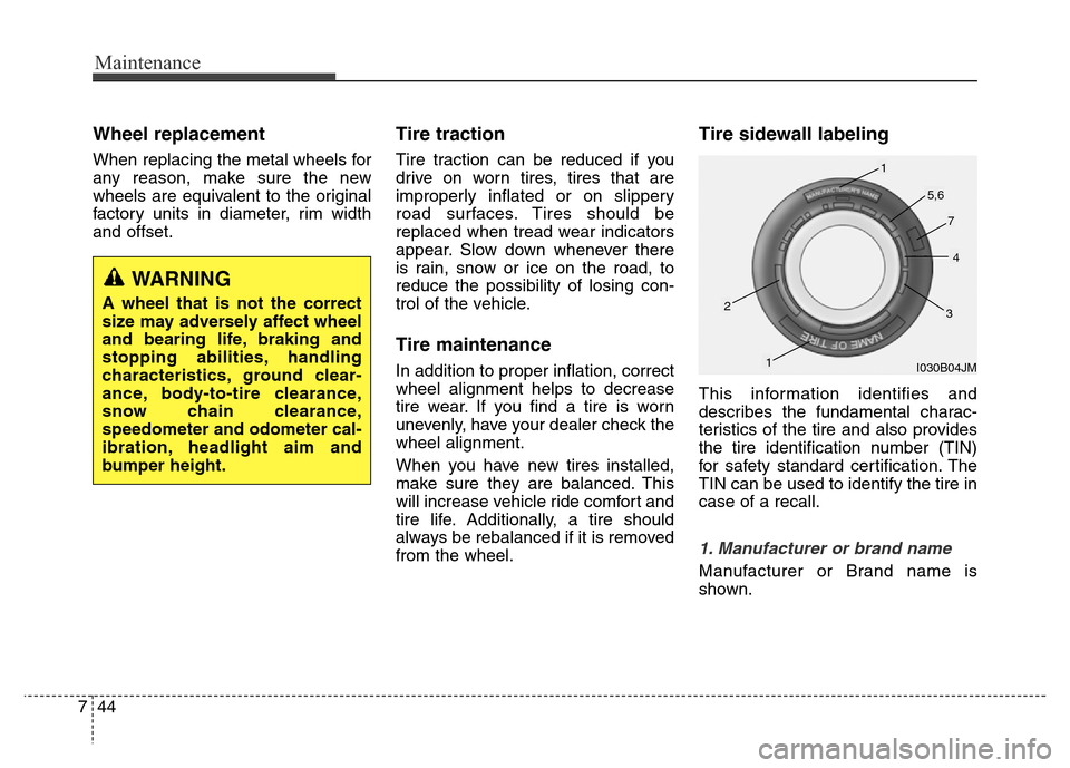 Hyundai Equus 2014 Owners Manual Maintenance
44 7
Wheel replacement
When replacing the metal wheels for
any reason, make sure the new
wheels are equivalent to the original
factory units in diameter, rim width
and offset.
Tire tracti Hyundai Equus 2014 Owners Manual Maintenance
44 7
Wheel replacement
When replacing the metal wheels for
any reason, make sure the new
wheels are equivalent to the original
factory units in diameter, rim width
and offset.
Tire tracti